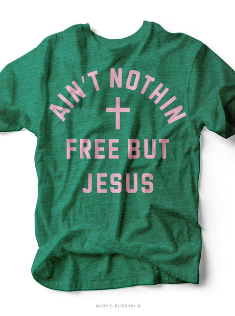 Ain't Nothin Free But Jesus | Christian T-Shirt | Ruby’s Rubbish® - Ruby's Rubbish Wholesale