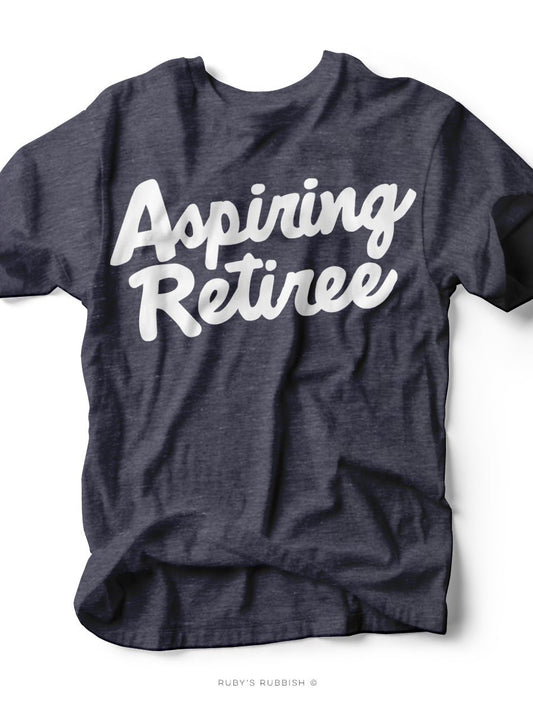 Aspiring Retiree | Funny T-Shirt | Ruby’s Rubbish® - Ruby's Rubbish Wholesale