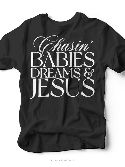 Chasin' Babies Dreams & Jesus | Mom Tee | Ruby’s Rubbish® - Ruby's Rubbish Wholesale