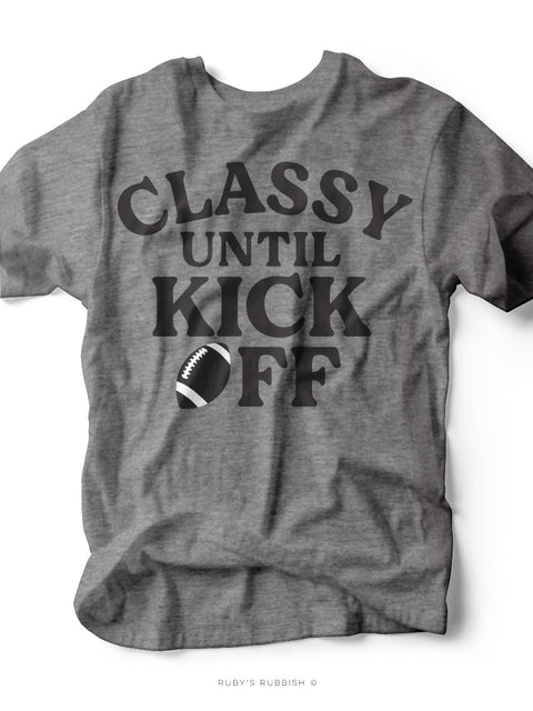 Classy Until Kick Off | Game Day Tee | Ruby’s Rubbish® - Ruby's Rubbish Wholesale