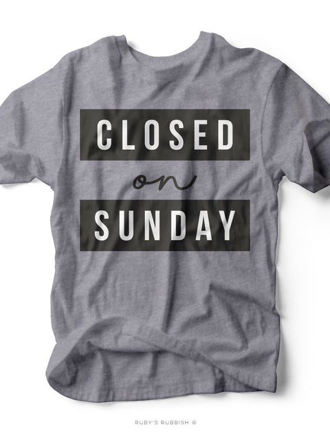 Closed on Sunday | Christian T-Shirt | Ruby’s Rubbish® - Ruby's Rubbish Wholesale