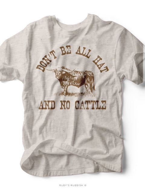 Don't Be All Hat & No Cattle | Southern T-Shirt | Ruby’s Rubbish® - Ruby's Rubbish Wholesale