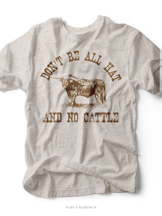 Don't Be All Hat & No Cattle | Southern T-Shirt | Ruby’s Rubbish® - Ruby's Rubbish Wholesale