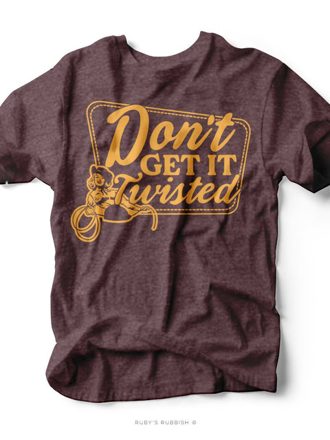 Don't Get It Twisted | Western Graphic Tee | Ruby’s Rubbish® - Ruby's Rubbish Wholesale