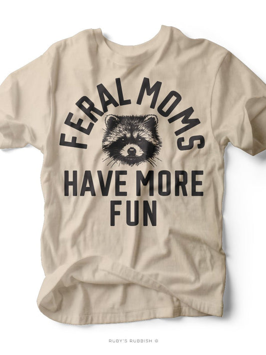 Feral Moms Have More Fun | Mom Tee | Ruby’s Rubbish® - Ruby's Rubbish Wholesale