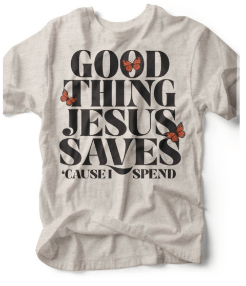 Good Thing Jesus Saves | Scripture Graphic Tee | Ruby’s Rubbish® - Ruby's Rubbish Wholesale