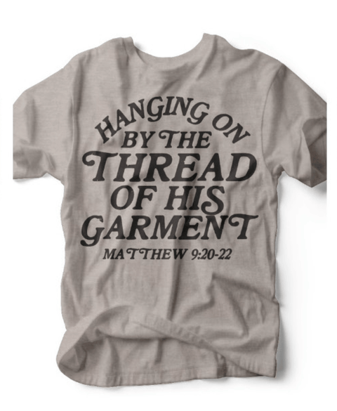 Hanging On By the Thread of His Garment | Scripture Graphic Tee | Ruby’s Rubbish® - Ruby's Rubbish Wholesale