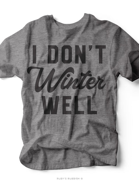 I Don't Winter Well | Seasonal Graphic Tee | Ruby’s Rubbish® - Ruby's Rubbish Wholesale