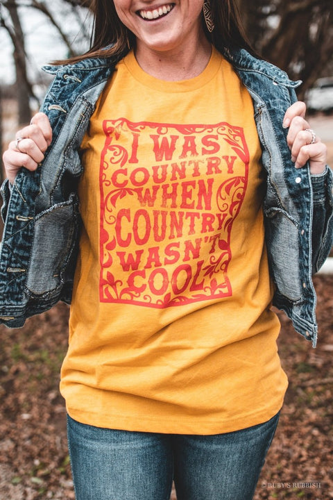 I Was Country When Country Wasn't Cool | Southern T-Shirt | Ruby’s Rubbish® - Ruby's Rubbish Wholesale