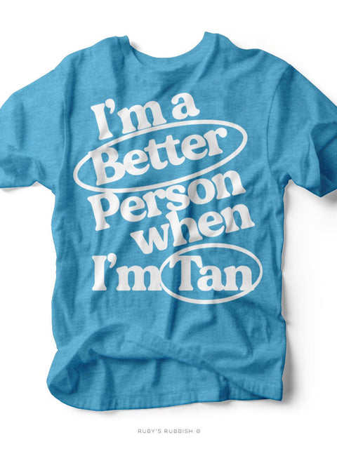 I'm a Better Person When I'm Tan | Coastal T-Shirt | Ruby’s Rubbish® - Ruby's Rubbish Wholesale