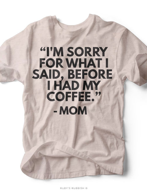 I'm Sorry For What I Said Before I Had My Coffee | Women's T-Shirt | Ruby’s Rubbish® - Ruby's Rubbish Wholesale