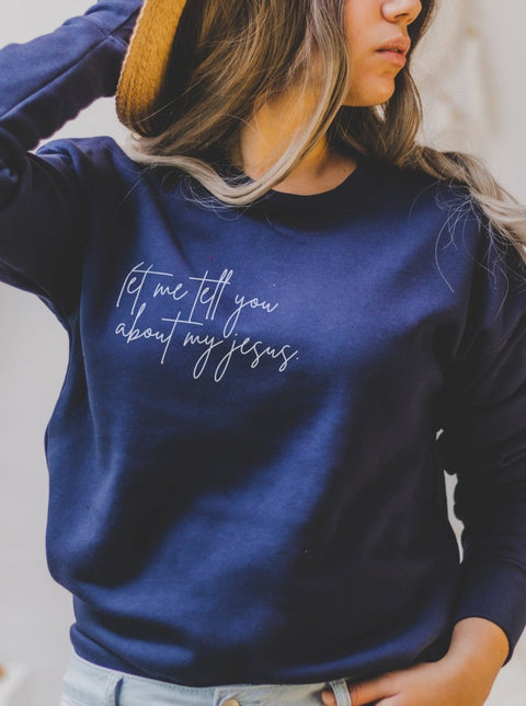 Let Me Tell You About My Jesus | Women’s Sweatshirt | Ruby’s Rubbish® - Ruby's Rubbish Wholesale