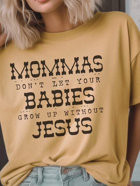 Mommas Don't Let Your Babies Grow Up Without JESUS | Women's T-Shirt | Ruby’s Rubbish® - Ruby's Rubbish Wholesale