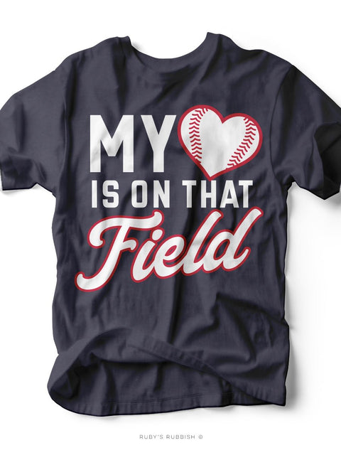 My Heart is On That Field I Baseball T-Shirt | Ruby’s Rubbish® - Ruby's Rubbish Wholesale