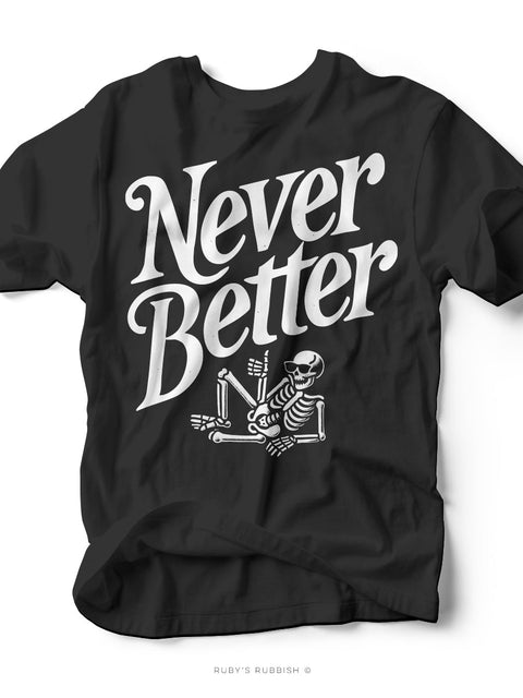 Never Better | Skeleton Graphic Tee | Ruby’s Rubbish® - Ruby's Rubbish Wholesale