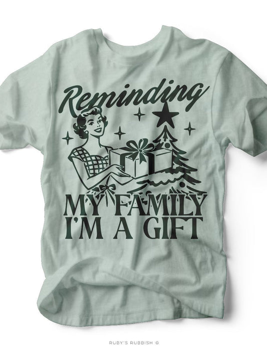 Reminding My Family I'm a Gift | Christmas Graphic Tee | Ruby’s Rubbish® - Ruby's Rubbish Wholesale