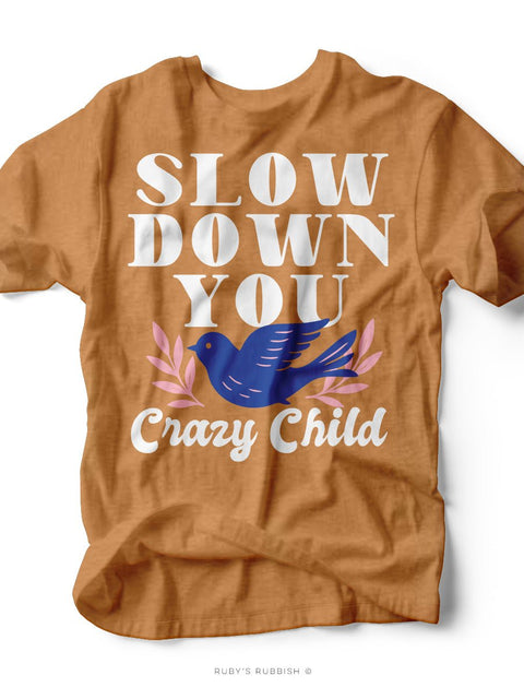 Slow Down You Crazy Child | Mom T-Shirt | Ruby’s Rubbish® - Ruby's Rubbish Wholesale