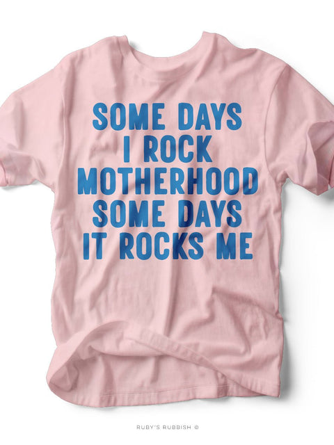 Some Days I Rock | Motherhood T-Shirt | Ruby’s Rubbish® - Ruby's Rubbish Wholesale