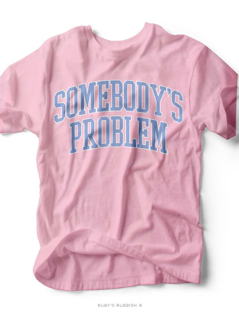 Somebody's Problem | Southern T-Shirt | Ruby’s Rubbish® - Ruby's Rubbish Wholesale