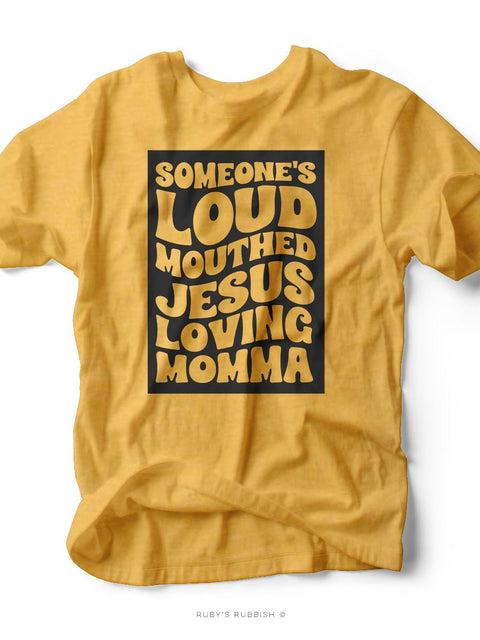 Someone's Loud Mouthed Jesus Loving Momma | Women's T-Shirt | Ruby’s Rubbish® - Ruby's Rubbish Wholesale