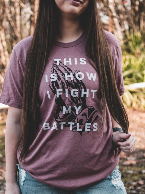 This is How I Fight My Battles | Scripture T-Shirt | Ruby’s Rubbish® - Ruby's Rubbish Wholesale