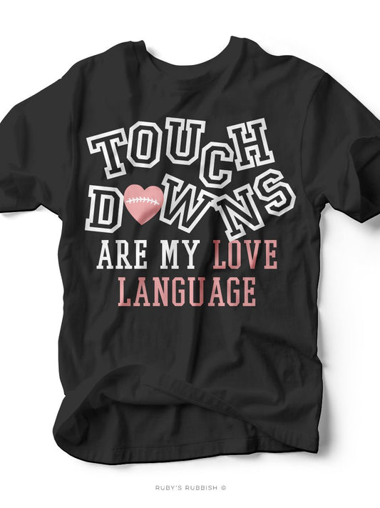 Touchdowns Are My Love Language | Football T-Shirt | Ruby’s Rubbish® - Ruby's Rubbish Wholesale