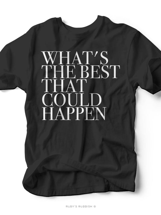 What's the Best That Could Happen | Graphic T-Shirt | Ruby’s Rubbish®
